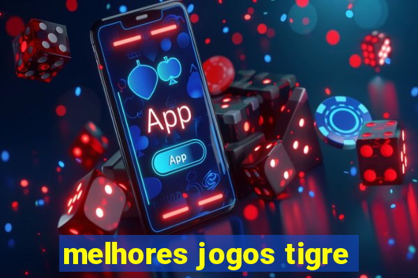 melhores jogos tigre